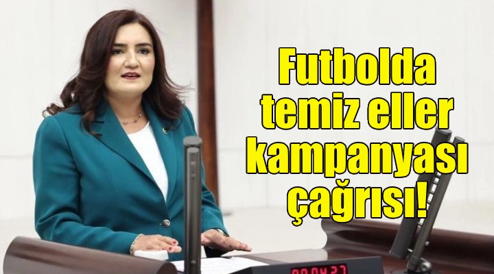 CHP'li Kılıç'tan futbolda temiz eller kampanyası çağrısı!