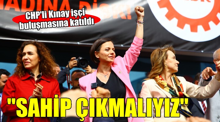 CHP'li Kınay işçi buluşmasına katıldı...