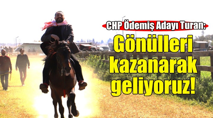 CHP'li Mustafa Turan: Gönülleri kazana kazana geliyoruz!
