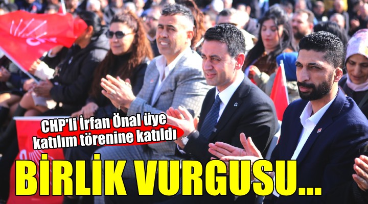 CHP'li Önal üye katılım törenine katıldı... Birlik, beraberlik ve kardeşlik vurgusu!