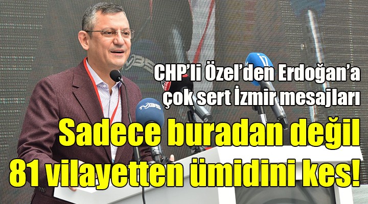 CHP'li Özel'den Cumhurbaşkanı Erdoğan'a çok sert İzmir mesajları!