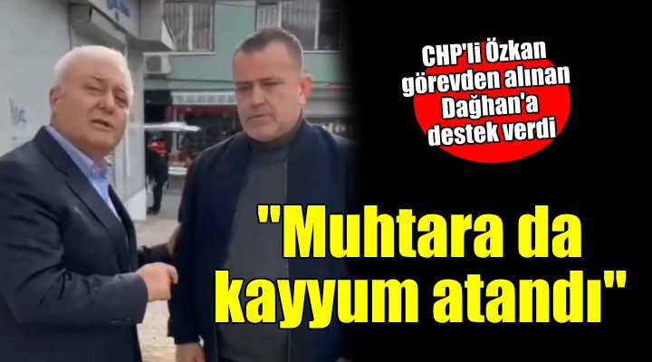 CHP'li Özkan: Muhtara da kayyım atandı!