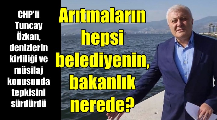 CHP'li Özkan, müsilaj ve deniz kirliği konusunda tepkilerini sertleştirdi: İzmir'de 69 ileri arıtma tesisi var. Tamamı belediyenin. Nerede Çevre Bakanlığı?