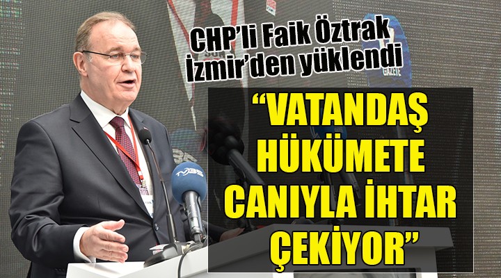 CHP'li Öztrak: Vatandaş hükümete canıyla ihtarname çekiyor!