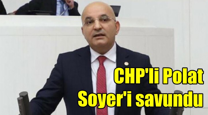 CHP'li Polat, Soyer'i savundu