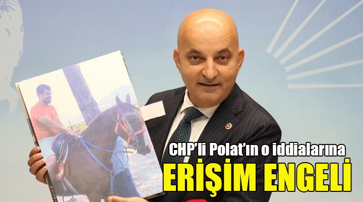 CHP'li Polat'ın vurgun iddialarına erişim engeli