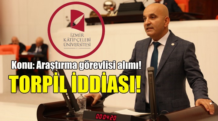 CHP'li Polat'tan Katip Çelebi Üniversitesi'nde torpil iddiası!