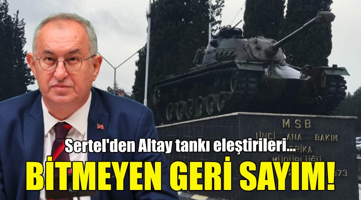 CHP'li Sertel'den Altay tankı eleştirileri!