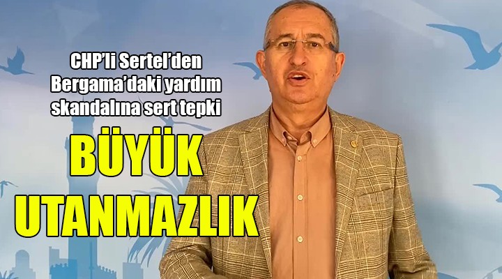 CHP'li Sertel'den Bergama'daki skandala sert tepki: BÜYÜK UTANMAZLIK!