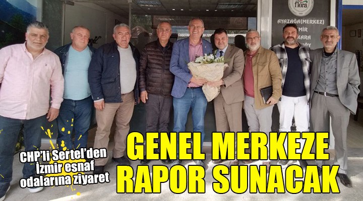 CHP'li Sertel'den Genel Merkez'e esnaf raporu...