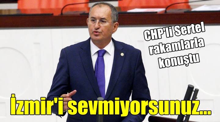 CHP'li Sertel'den 'İzmir'i sevmiyorsunuz' çıkışı
