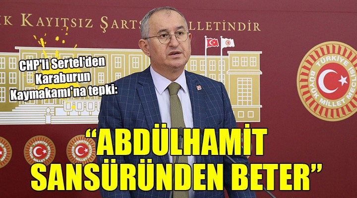 CHP'li Sertel'den Karaburun Kaymakamı'na sansür tepkisi!