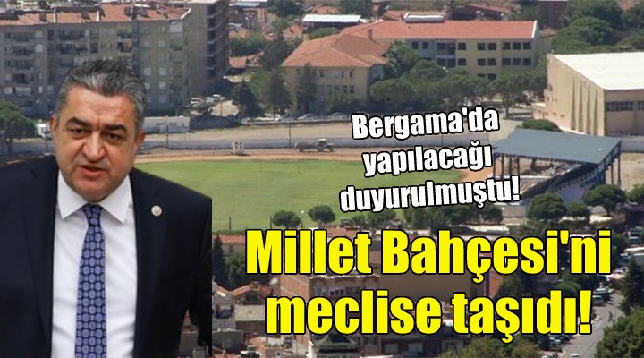 CHP'li Serter, Millet Bahçesi'ni meclise taşıdı!