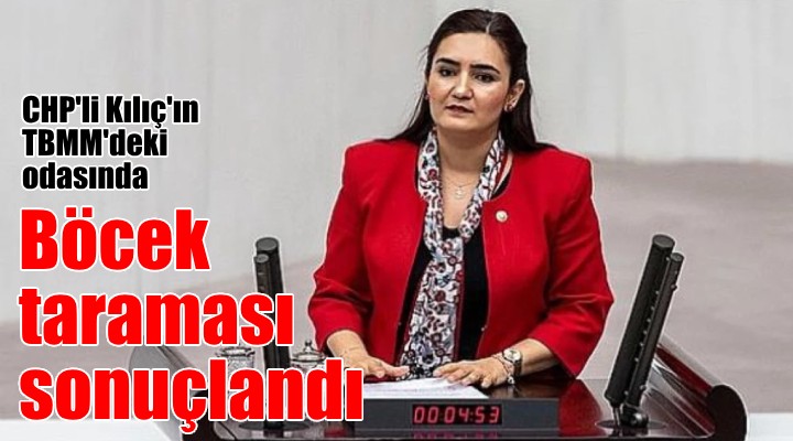 CHP'li Sevda Erdan Kılıç'ın odasında böcek taraması sonuçlandı