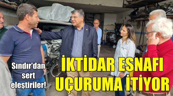 CHP'li Sındır: İktidar esnafı uçuruma itiyor!