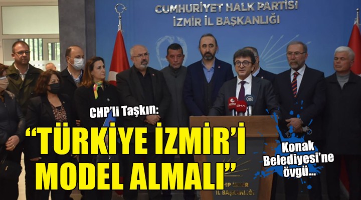 CHP'li Taşkın: Türkiye İzmir'i model almalı!