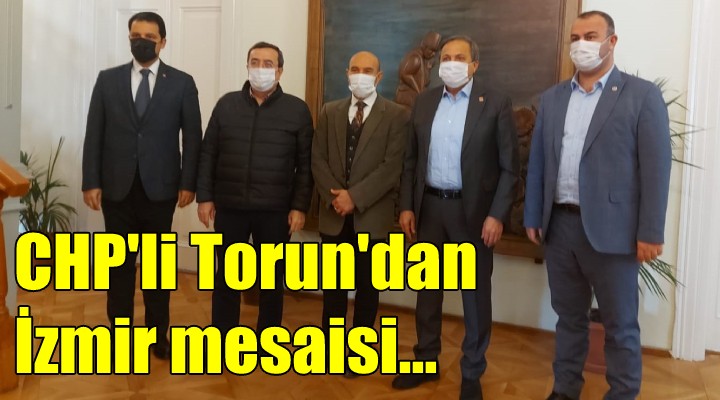 CHP'li Torun'dan İzmir mesaisi!