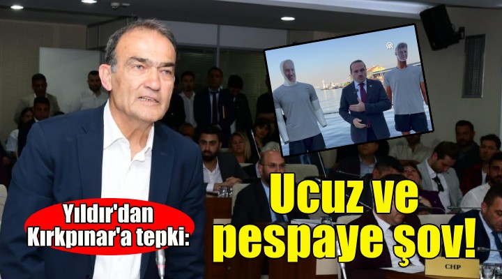 CHP'li Yıldır'dan AK Partili Kırkpınar'a tepki: Ucuz ve pespaye şov!