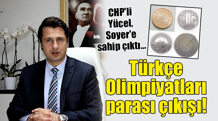 CHP'li Yücel, Soyer'e sahip çıktı... Türkçe Olimpiyatları Parası çıkışı