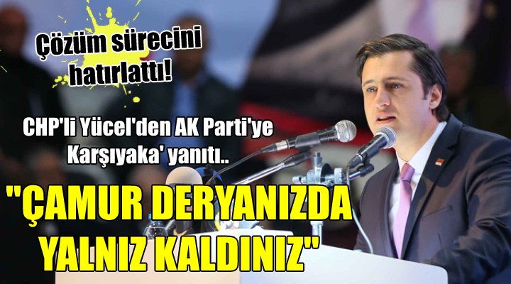 CHP'li Yücel'den AK Parti'ye Karşıyaka yanıtı... 