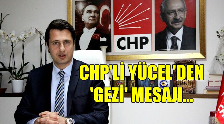 CHP'li Yücel'den 'Gezi' mesajı...