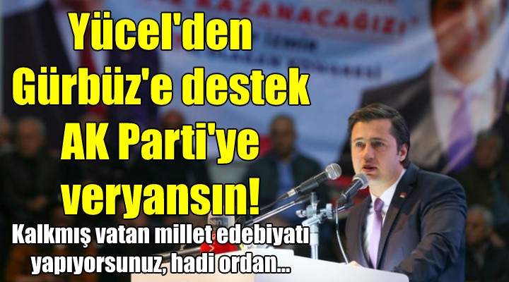 CHP'li Yücel'den Gürbüz'e destek AK Parti'ye veryansın!
