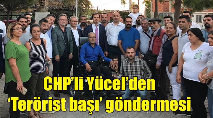 CHP'li Yücel'den 'Terörist başı' göndermesi