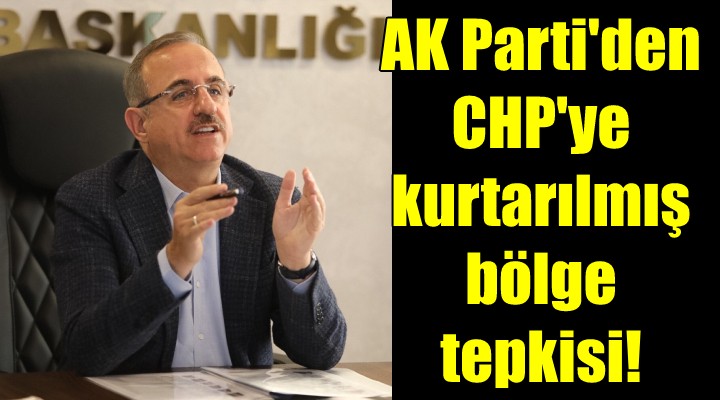 CHP'li başkanın 'Kurtarılmış bölge' sözlerine AK Parti İzmir'den tepki
