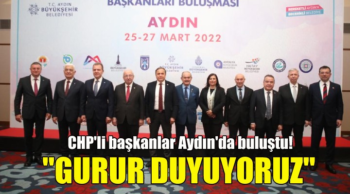 CHP'li başkanlar Aydın'da buluştu!