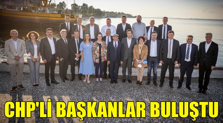 CHP'li başkanlar buluştu!