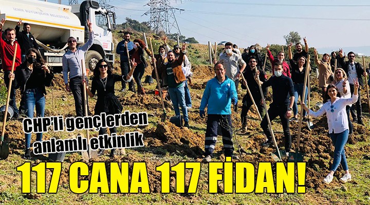 CHP'li gençlerden anlamlı etkinlik... 117 CANA 117 FİDAN