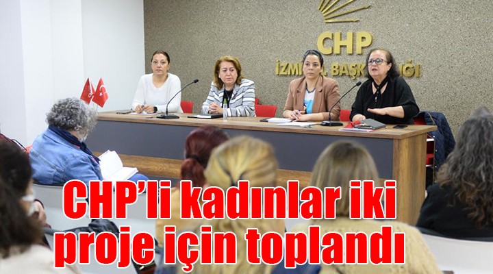 CHP'li kadınlar iki proje için toplandı