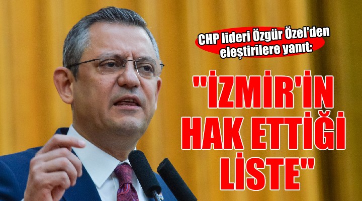 CHP lideri Özel: ''İzmir'in hak ettiği bir listemiz var''