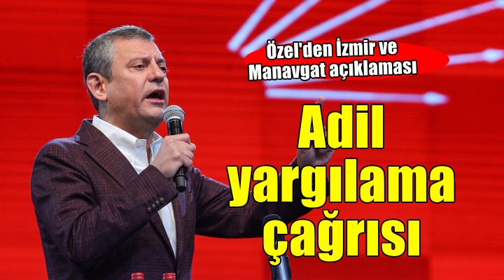 CHP lideri Özel'den 'Adil yargılama' çağrısı...