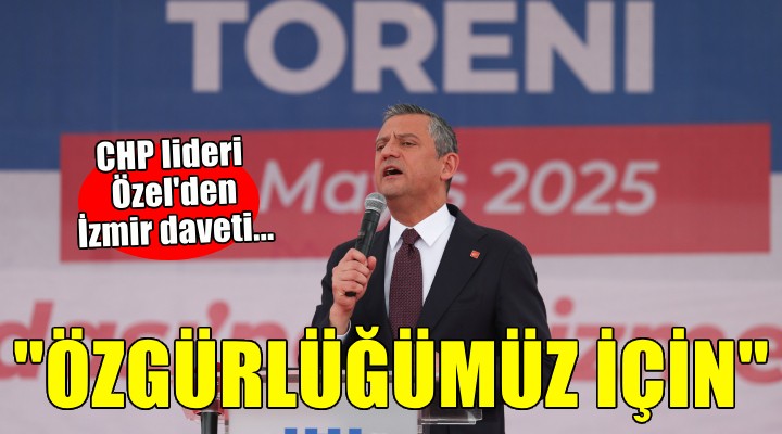 CHP lideri Özel'den İzmir daveti... 