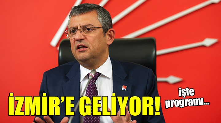 CHP lideri Özgür Özel İzmir'e geliyor