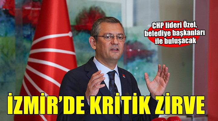 CHP lideri Özgür Özel İzmir'e geliyor