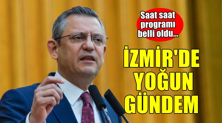 CHP lideri Özgür Özel'den İzmir'de yoğun program