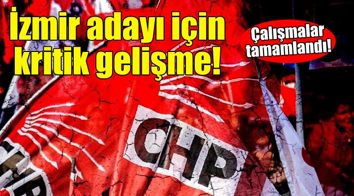 CHP'nin İzmir adayı için kritik gelişme!