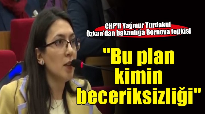 CHP'lİ Özkan'dan Çevre Bakanlığı'na sert tepki: ''Bu plan kimin beceriksizliği''