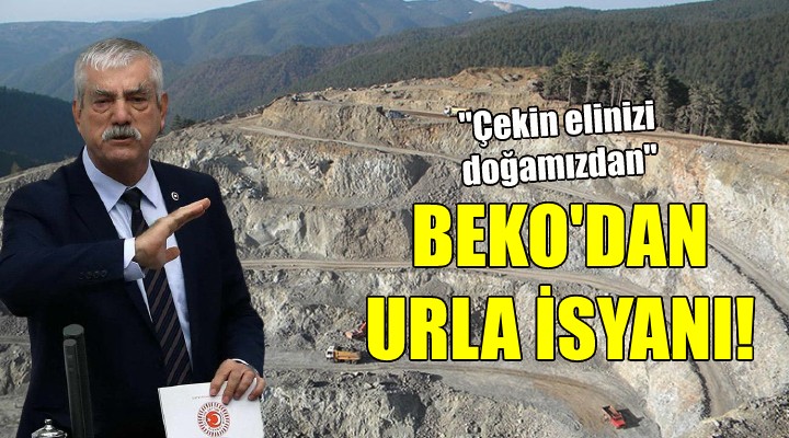 CHP'li Beko'dan Urla isyanı!