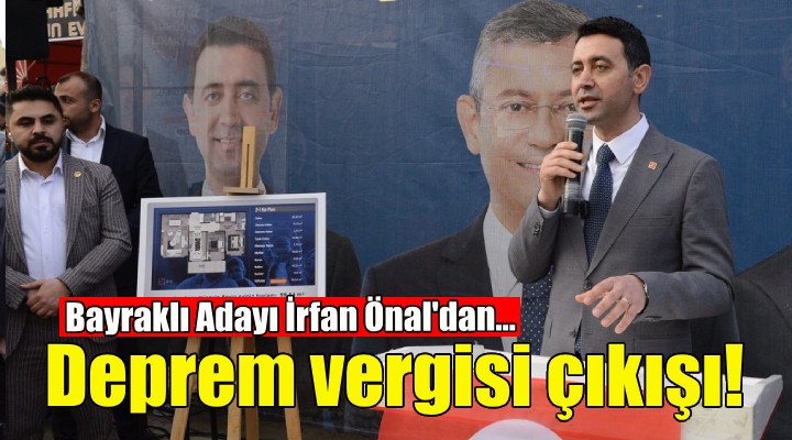 CHP'li İrfan Önal'dan deprem vergisi çıkışı!