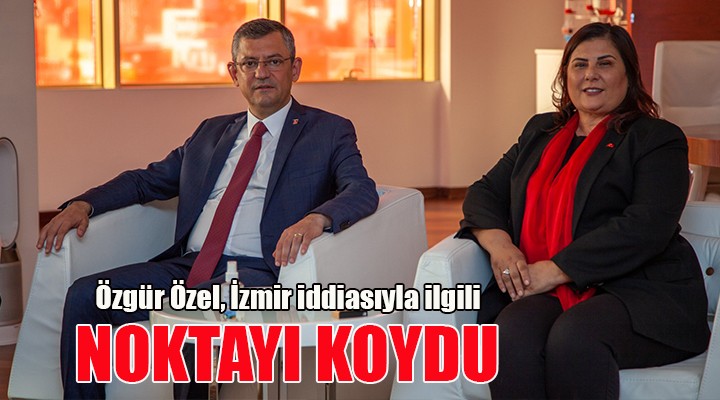 CHP'li Özel, Çerçioğlu iddialarına noktayı koydu