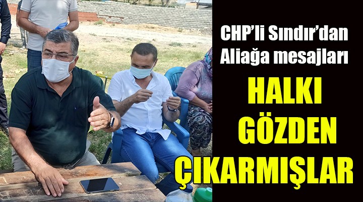 CHP'li Sındır: Siyasal iktidar Aliağa halkını da gözden çıkarmış