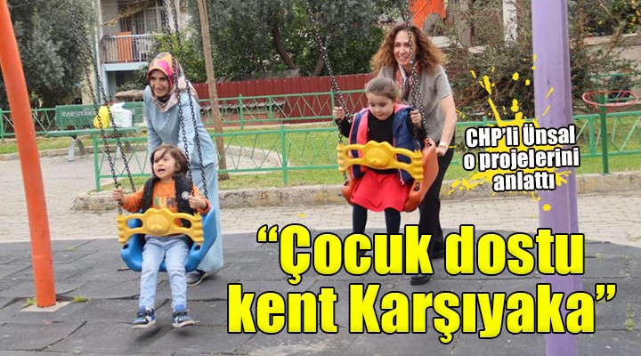 CHP'li Yıldız Ünsal: Karşıyaka ‘Çocuk Dostu Kent' olacak