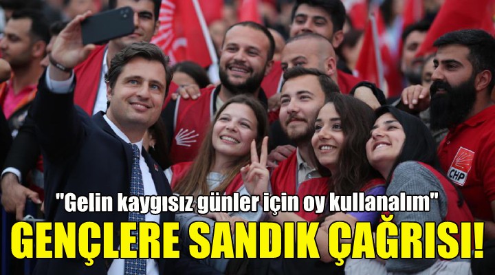 CHP'li Yücel'den gençlere sandık çağrısı!