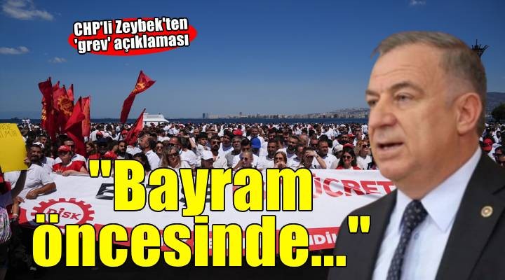 CHP'li Zeybek'ten İzmir'deki greve ilişkin açıklama