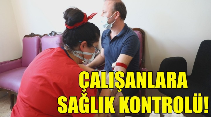 Çalışanlara sağlık kontrolü!