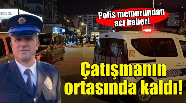 Çatışmanın ortasında kalan polis memurundan acı haber!