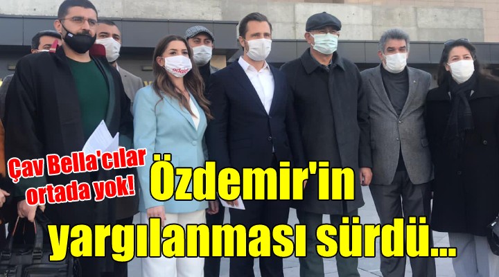 Çav Bella'cılar ortada yok! CHP'li Özdemir'in yargılaması sürüyor...
